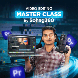 Video Editing Master Course by Sohag360 – Batch 3
